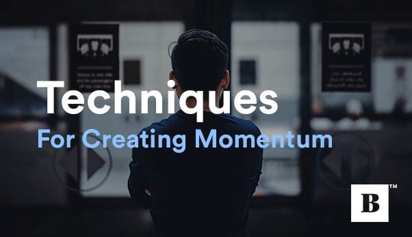 3 Must-Try Techniques For Creating Momentum That Leads To Success