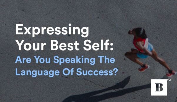 Expressing Your Best Self: Are You Speaking The Language Of Success?