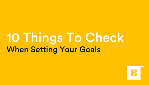10 Things To Check When Setting Your Goals