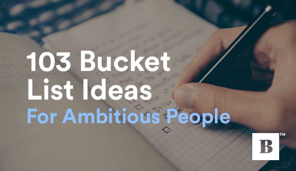 103 Bucket List Ideas For Ambitious People