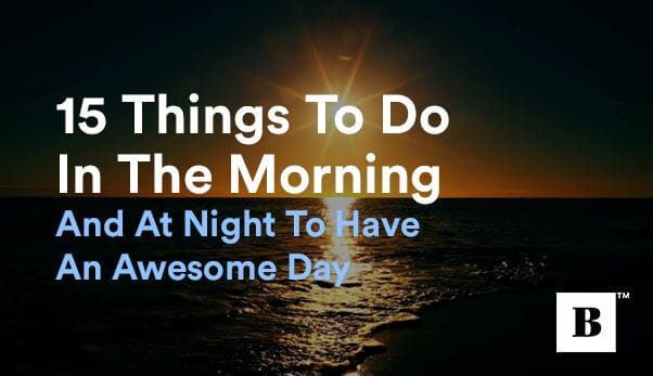 15 Things To Do In The Morning And At Night To Have An Awesome Day