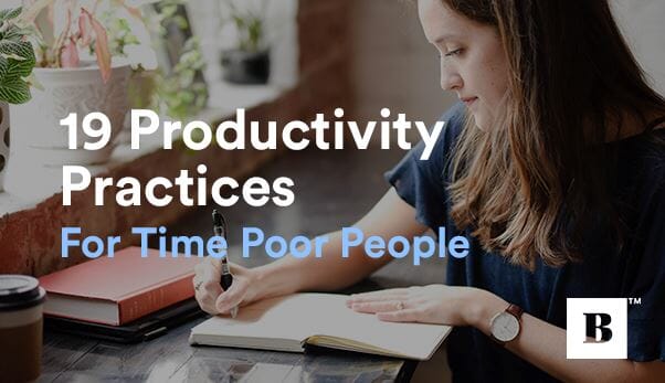 19 Productivity Practices For Time Poor People