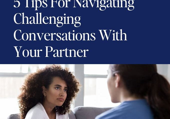 5 Tips For Navigating Challenging Conversations With Your Partner