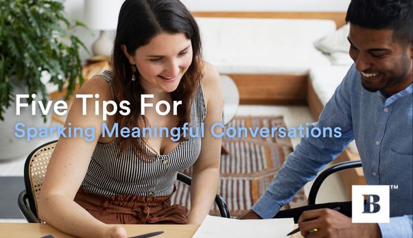 5 Tips For Sparking Meaningful Conversations