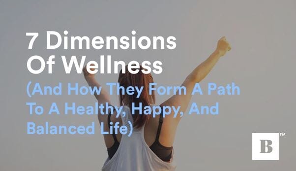 7 Dimensions Of Wellness (And How They Form A Path To A Healthy, Happy, And Balanced Life)