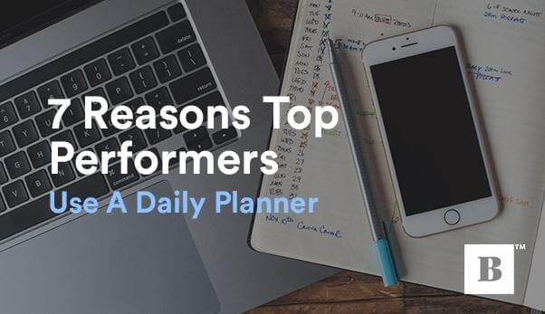 7 Reasons Top Performers Use A Daily Planner