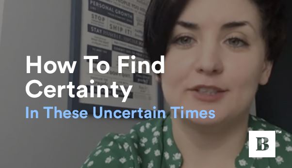7 Strategies For Creating Certainty In Uncertain Times
