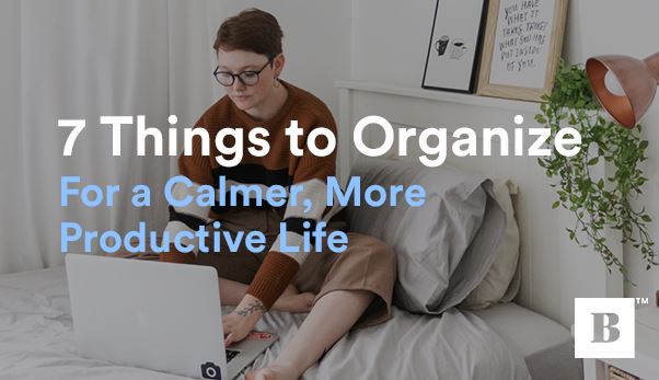 7 Things To Organize For A Calmer, More Productive Life