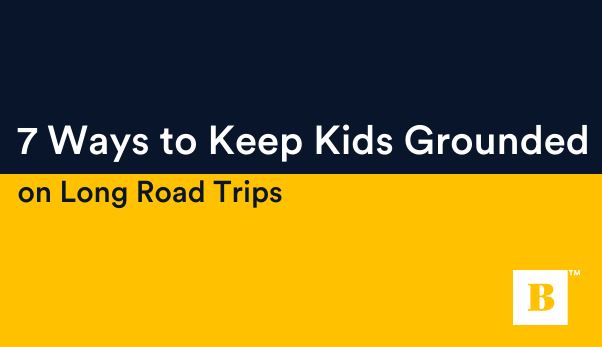 7 Ways to Keep Kids Grounded on Long Road Trips