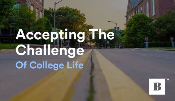 Accepting The Challenge Of College Life