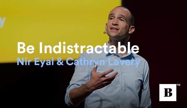Be Indistractable | Nir Eyal & Cathryn Lavery