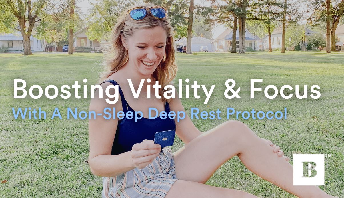 Boosting Vitality & Focus With A Non-Sleep Deep Rest Protocol
