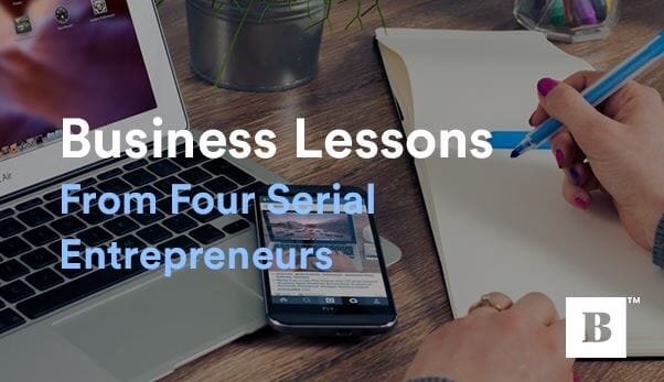 Business Lessons From Four Serial Entrepreneurs