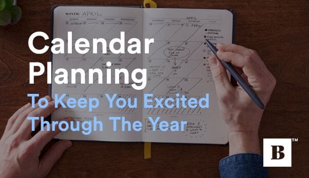Calendar Planning To Keep You Excited Through The Year