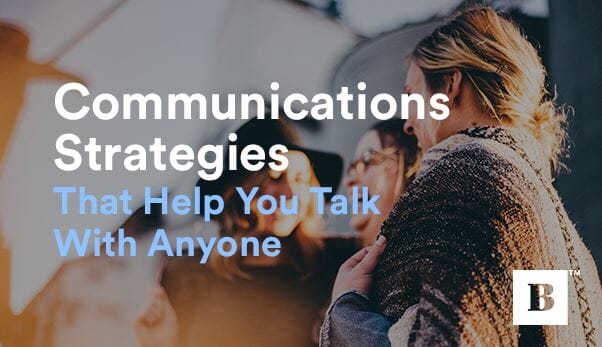 Communications Strategies That Help You Talk With Anyone