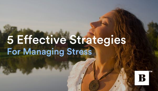 Five Effective Strategies For Managing Stress