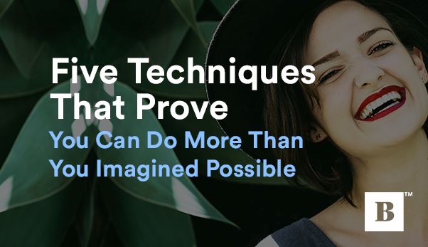 Five Techniques That Prove You Can Do More Than You Imagined Possible