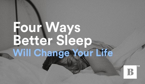 Four Ways Better Sleep Will Change Your Life