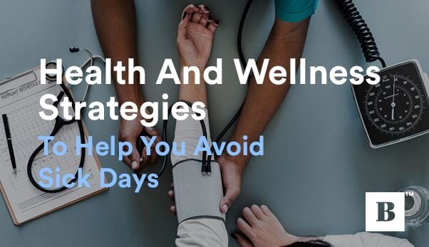 Health And Wellness Strategies To Help You Avoid Sick Days