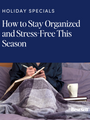 Holiday Prep: How to Stay Organized and Stress-Free This Season