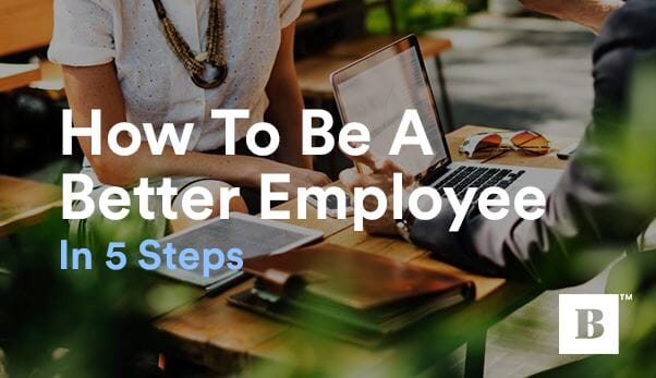 How To Be A Better Employee In 5 Steps