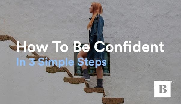 How To Be Confident In 3 Simple Steps