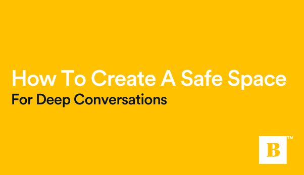 How To Create A Safe Space For Deep Conversations