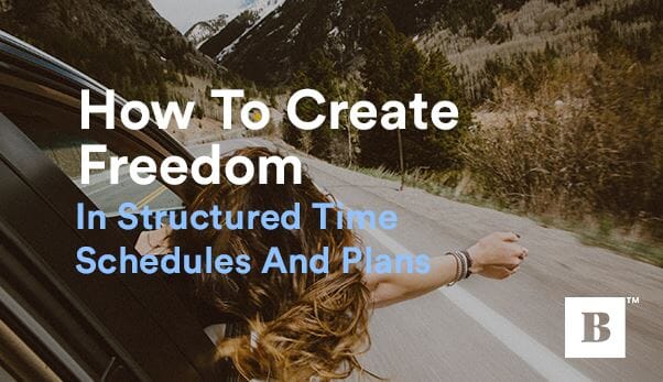 How To Create Freedom In Structured Time Schedules And Plans