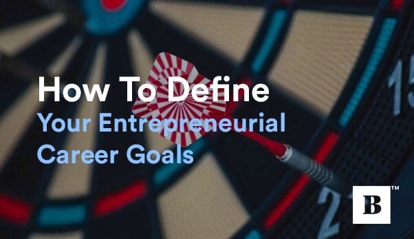 How To Define Your Entrepreneurial Career Goals