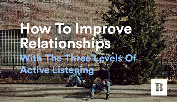 How To Improve Relationships With The Three Levels Of Listening