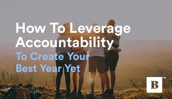How To Leverage Accountability To Create Your Best Year Yet