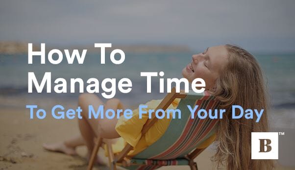 How To Manage Time To Get More From Your Day