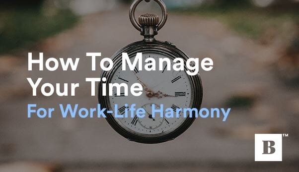 How To Manage Your Time For Work-Life Harmony