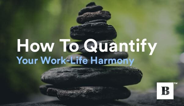How To Quantify Your Work-Life Harmony