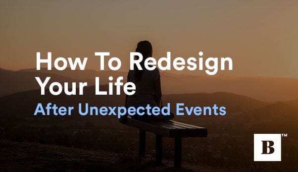 How To Redesign Your Life After Unexpected Events