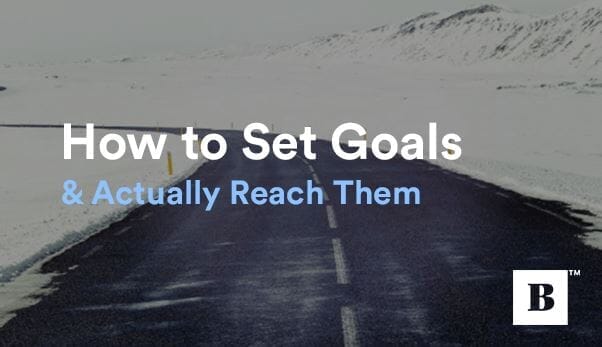 How to Set Goals & Actually Reach Them