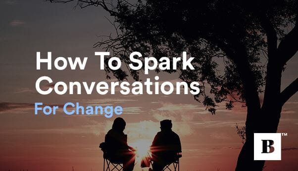 How To Spark Conversations For Change
