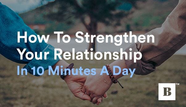 How To Strengthen Your Relationship In 10 Minutes A Day