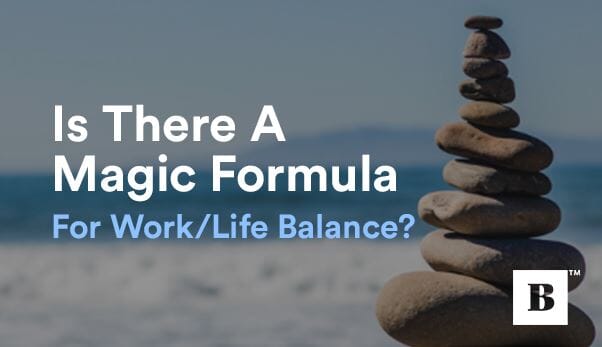 Is There A Magic Formula For Work/Life Balance?