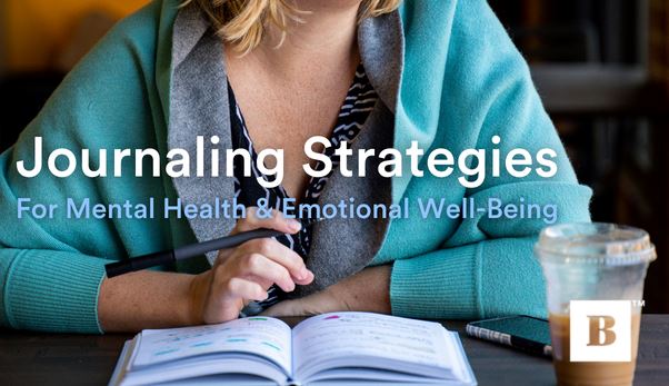 Journaling Strategies For Mental Health & Emotional Well-Being