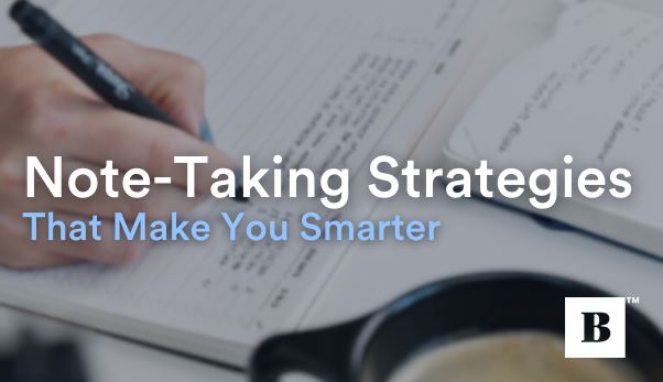 Note-Taking Strategies That Make You Smarter