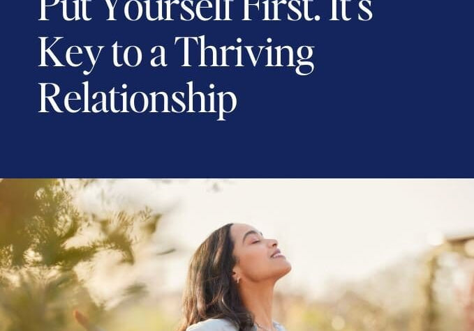 Put Yourself First. It’s Key to a Thriving Relationship