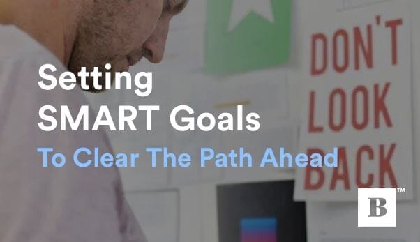 Setting SMART Goals To Clear The Path Ahead