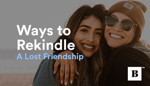 Simple Ways to Rekindle a Lost Friendship