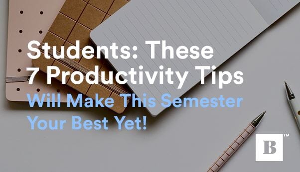 Students: These 7 Productivity Tips Will Make This Semester Your Best Yet!