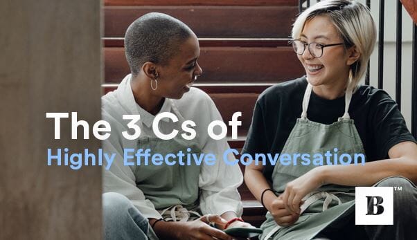 The 3 Cs of Highly Effective Conversation