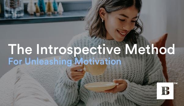 The Introspective Method For Unleashing Motivation – BestSelf Co.