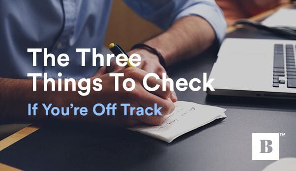 The Three Things To Check If You’re Off Track