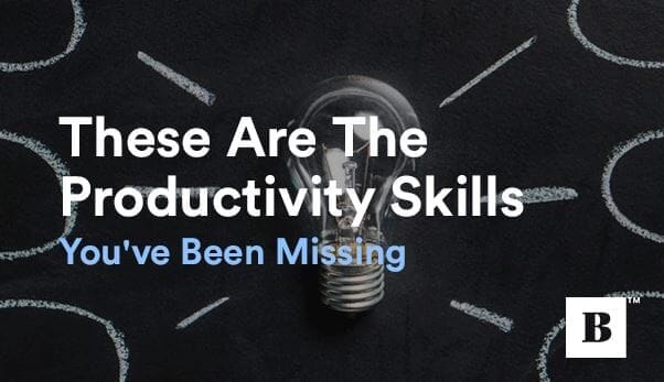 These Are The Productivity Skills You've Been Missing