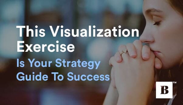 This Visualization Exercise Is Your Strategy Guide To Success